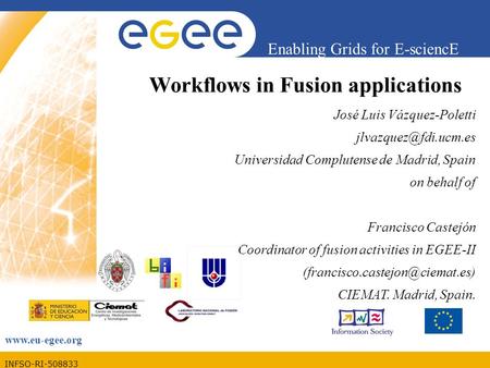 INFSO-RI-508833 Enabling Grids for E-sciencE  Workflows in Fusion applications José Luis Vázquez-Poletti Universidad.