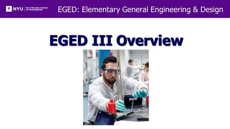 EGED: Elementary General Engineering & Design EGED III Overview.