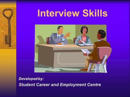 Interview Skills Developed by: Student Career and Employment Centre.