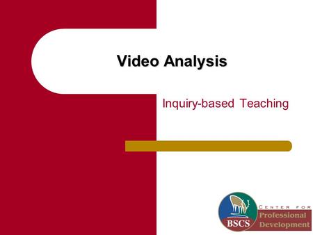 Video Analysis Inquiry-based Teaching. Math & Science Collaborative, Science Teacher Leader Academy, Year 1, 2008-2009 Goals Understand that inquiry teaching.