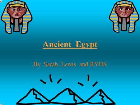Ancient Egypt By Sarah, Lewis and RYHS.