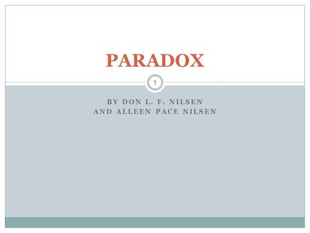 BY DON L. F. NILSEN AND ALLEEN PACE NILSEN 1 PARADOX.