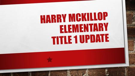 HARRY MCKILLOP ELEMENTARY TITLE 1 UPDATE. The No Child Left Behind Act of 2001 requires that each Title I School hold an Annual Meeting of Title I parents.