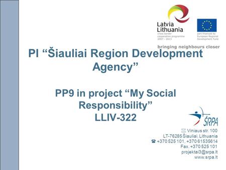 PI “Šiauliai Region Development Agency” PP9 in project “My Social Responsibility” LLIV-322  Viniaus str. 100 LT-76285 Šiauliai, Lithuania  +370 525 101,