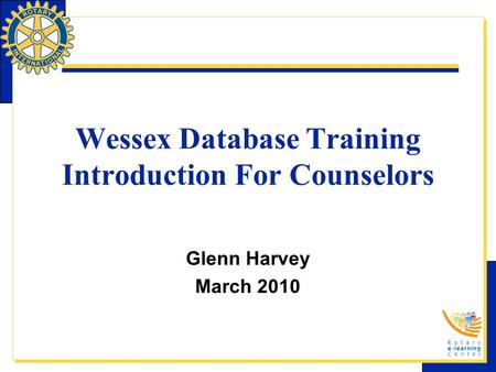 Wessex Database Training Introduction For Counselors Glenn Harvey March 2010.