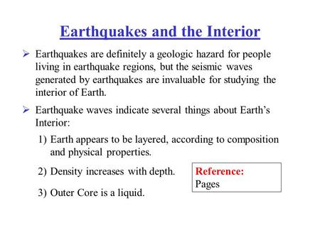 Earthquakes and the Interior  Earthquakes are definitely a geologic hazard for people living in earthquake regions, but the seismic waves generated by.