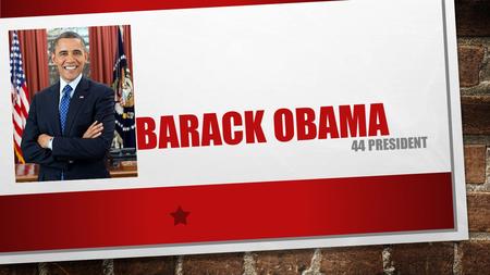 BARACK OBAMA 44 PRESIDENT. Barack Obama was born on August 4,1961 in Honolulu, Hawaii.