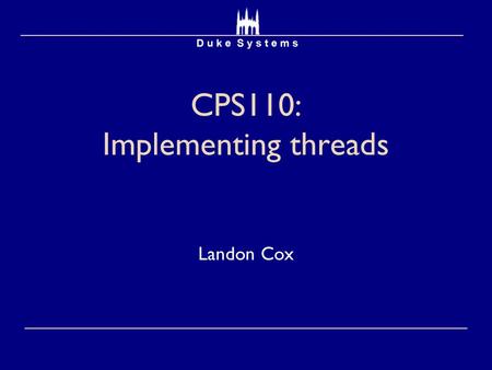 CPS110: Implementing threads Landon Cox. Recap and looking ahead Hardware OS Applications Where we’ve been Where we’re going.