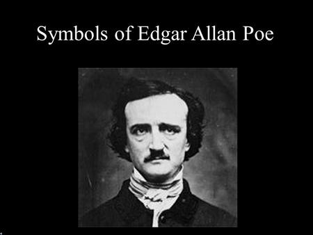 Symbols of Edgar Allan Poe The Eye Considered to be the window of the soul A way to see into someone; to know what they are thinking.