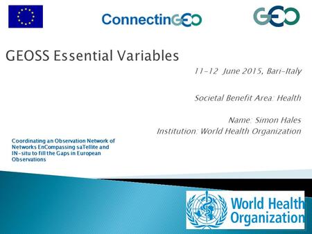 11-12 June 2015, Bari-Italy Coordinating an Observation Network of Networks EnCompassing saTellite and IN-situ to fill the Gaps in European Observations.