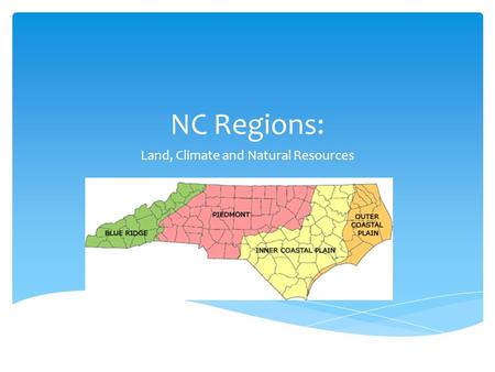 NC Regions: Land, Climate and Natural Resources. Coastal Plain Land: The Coastal Plain is divided into an Inner Coastal Plain and the Outer Coastal Plain.