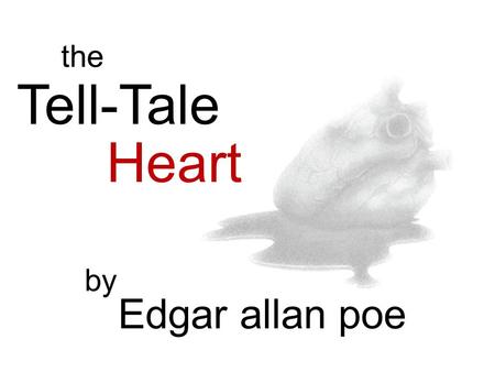 The Tell-Tale Heart by Edgar allan poe.