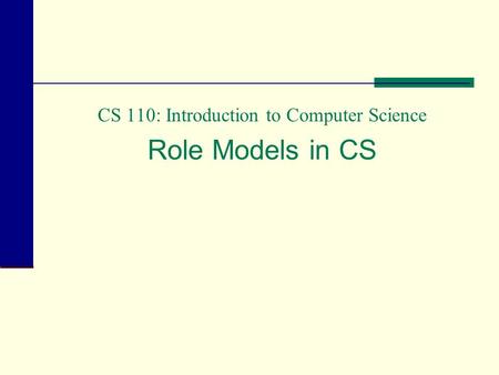 CS 110: Introduction to Computer Science Role Models in CS.