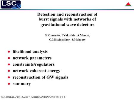 S.Klimenko, July 14, 2007, Amaldi7,Sydney, G070437-00-Z Detection and reconstruction of burst signals with networks of gravitational wave detectors S.Klimenko,