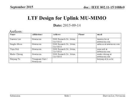 Submission doc.: IEEE 802.11-15/1088r0 September 2015 Daewon Lee, NewracomSlide 1 LTF Design for Uplink MU-MIMO Date: 2015-09-14 Authors: