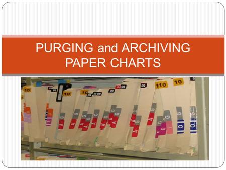 PURGING and ARCHIVING PAPER CHARTS