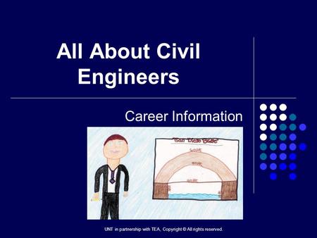 All About Civil Engineers Career Information UNT in partnership with TEA, Copyright © All rights reserved.