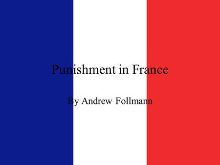 Punishment in France By Andrew Follmann.