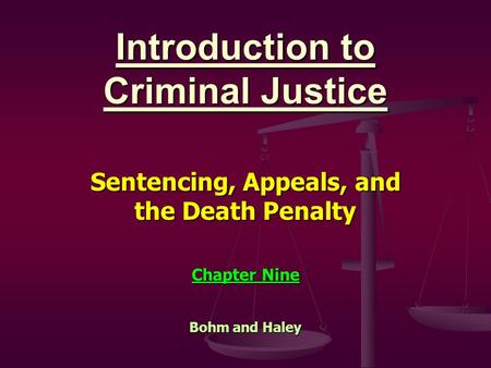 Introduction to Criminal Justice Sentencing, Appeals, and the Death Penalty Chapter Nine Bohm and Haley.