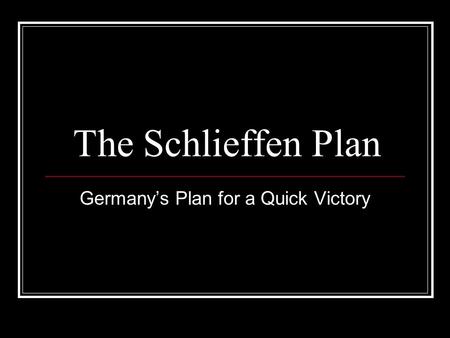 The Schlieffen Plan Germany’s Plan for a Quick Victory.