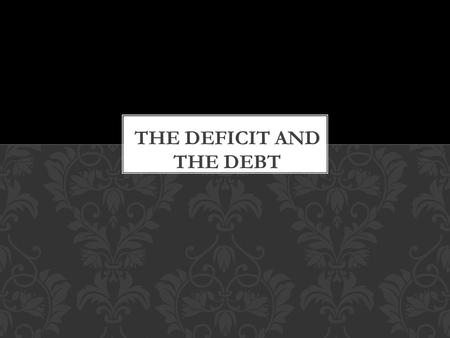 What is the current national debt? Debt Clock Two primary tools of discretionary fiscal policy: spending (G) taxes (T) THE DEFICIT AND THE DEBT.