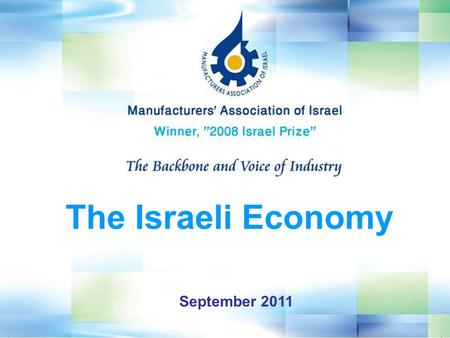 September 2011 The Israeli Economy. GDP ($Billion) 218 Population (7/2011, Million) 7.8 GDP per capita ($) 28,575 Foreign Trade (% of GDP) 74% Total Exports.