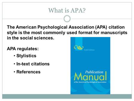 What is APA? The American Psychological Association (APA) citation style is the most commonly used format for manuscripts in the social sciences. APA regulates: