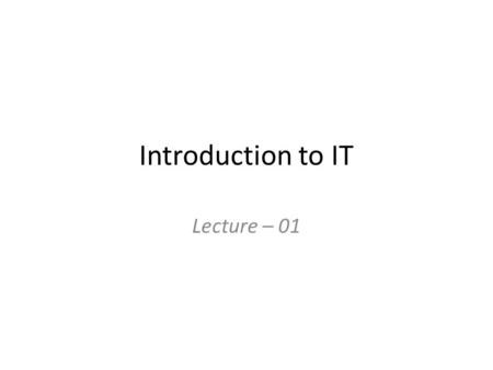 Introduction to IT Lecture – 01.