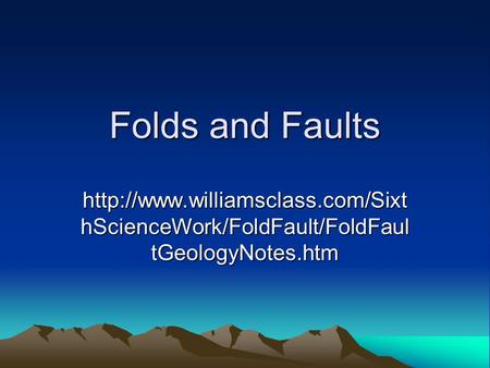Folds and Faults  hScienceWork/FoldFault/FoldFaul tGeologyNotes.htm.