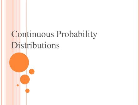 Continuous Probability Distributions. A continuous random variable can assume any value in an interval on the real line or in a collection of intervals.