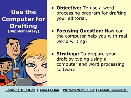 Focusing QuestionFocusing Question | Mini Lesson | Writer’s Work Time | Lesson SummaryMini LessonWriter’s Work TimeLesson Summary Use the Computer for.