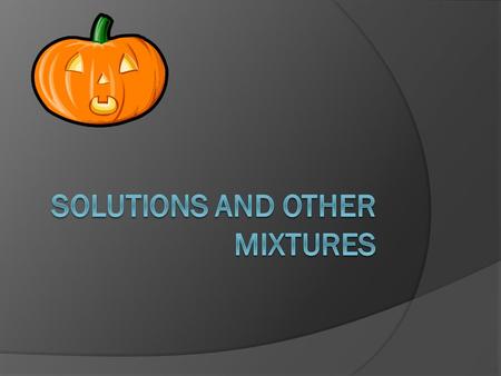 Solutions and Other Mixtures