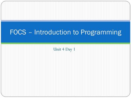 Unit 4 Day 1 FOCS – Introduction to Programming. Journal Entry: Unit #4 Entry #1 How do you think programs like Microsoft Word, Internet Explorer, and.