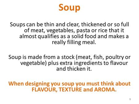 1 Soup Soups can be thin and clear, thickened or so full of meat, vegetables, pasta or rice that it almost qualifies as a solid food and makes a really.