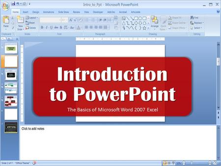 Introduction to PowerPoint The Basics of Microsoft Word 2007 Excel.