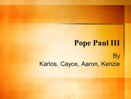 Pope Paul III By Karlos, Cayce, Aaron, Kenzie. Where is the place he did most of his work? Constructed Sala Regia In the Vatican. Commissioned Michelangelo.