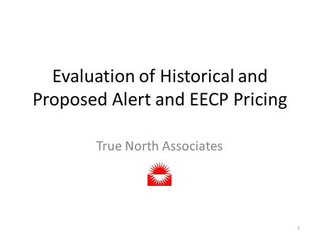 Evaluation of Historical and Proposed Alert and EECP Pricing True North Associates 1.