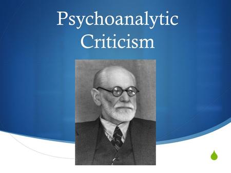  Psychoanalytic Criticism. The Rationale of Psychoanalytical Literary Criticism  If psychoanalysis can help us better understand human behavior, then.
