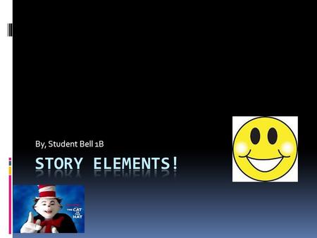 By, Student Bell 1B Story Elements!.