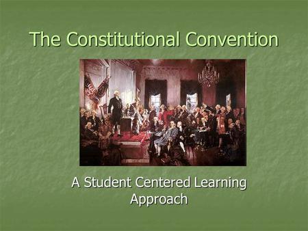The Constitutional Convention A Student Centered Learning Approach.