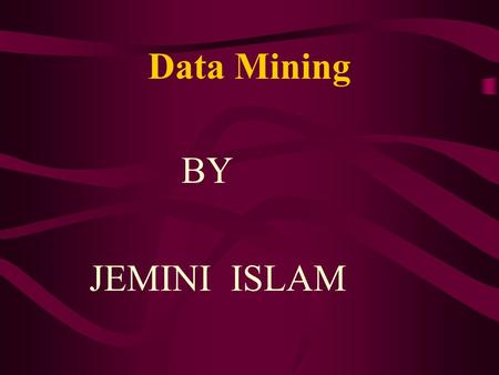 Data Mining BY JEMINI ISLAM. Data Mining Outline: What is data mining? Why use data mining? How does data mining work The process of data mining Tools.