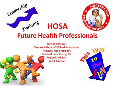 HOSA Future Health Professionals Jaclyne Passage, New York State HOSA Parliamentarian Region E Vice President Bonita Bonny Shelby, RN Region E Advisor.