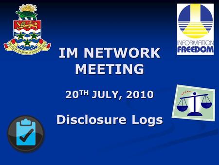 IM NETWORK MEETING 20 TH JULY, 2010 Disclosure Logs.