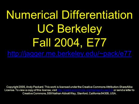 Numerical Differentiation UC Berkeley Fall 2004, E77  Copyright 2005, Andy Packard. This work is licensed under.