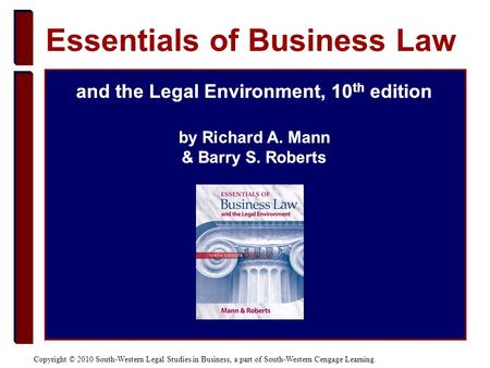 Copyright © 2010 South-Western Legal Studies in Business, a part of South-Western Cengage Learning. and the Legal Environment, 10 th edition by Richard.
