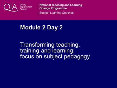 Module 2 Day 2 Transforming teaching, training and learning: focus on subject pedagogy.