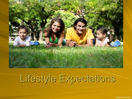 Lifestyle Expectations © Karen Devine 2010 Lifestyle Expectations Australia’s citizens would have many diverse expectations about the quality of life.