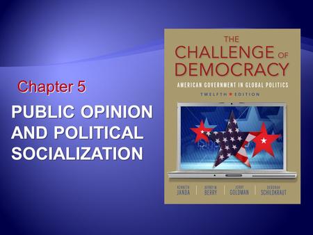 Chapter 5 PUBLIC OPINION AND POLITICAL SOCIALIZATION.