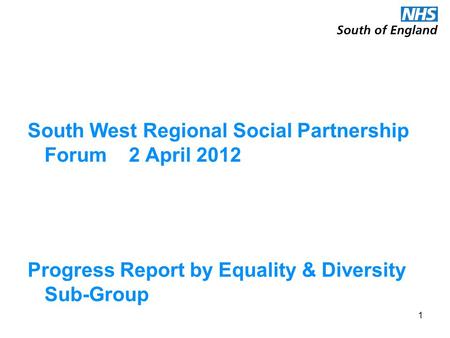 South West Regional Social Partnership Forum 2 April 2012 Progress Report by Equality & Diversity Sub-Group 1.