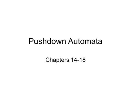 Pushdown Automata Chapters 14-18. Generators vs. Recognizers For Regular Languages: –regular expressions are generators –FAs are recognizers For Context-free.
